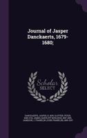 Journal of Jasper Danckaerts, 1679-1680. Edited By Bartlett Burleigh James and J. Franklin Jameson 1616401826 Book Cover