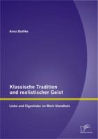 Klassische Tradition und realistischer Geist: Liebe und Eigenliebe im Werk Stendhals 384289466X Book Cover