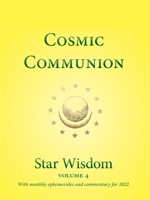 Cosmic Communion: Star Wisdom, vol 4: With Monthly Ephemerides and Commentary for 2022 1584209003 Book Cover