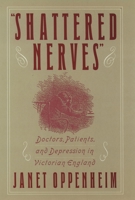 "Shattered Nerves": Doctors, Patients, and Depression in Victorian England 0195057813 Book Cover