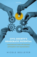 Civil Society's Democratic Potential: Organizational Trade-Offs Between Participation and Representation 0198884397 Book Cover
