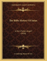 The Bible History Of Satan: Is He A Fallen Angel? 1166911659 Book Cover
