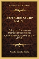 The Fortunate Country Maid V1: Being the Entertaining Memoirs of the Present Celebrated Marchioness of L- V- 116512002X Book Cover