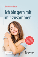 Ich bin gern mit mir zusammen: Für Menschen, die eine gute Beziehung mit sich wünschen (German Edition) 3662709384 Book Cover