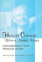 Hugues Cuenod With a Nimble Voice: Conversations With Francois Hundry (Lives in Music, No. 1) 1576470296 Book Cover