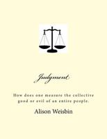 Judgment: How Does One Measure the Collective Good or Evil of an Entire People. 154307412X Book Cover