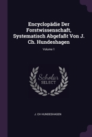 Encyclopädie Der Forstwissenschaft, Systematisch Abgefaßt Von J. Ch. Hundeshagen; Volume 1 1378390474 Book Cover