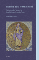 Women, Too, Were Blessed : The Portrayal of Women in Early Christian Armenian Texts 9004444416 Book Cover