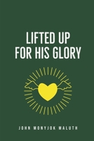 Lifted Up For His Glory 1520412568 Book Cover