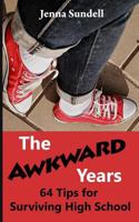 The Awkward Years: 64 Tips for Surviving High School 1790190061 Book Cover