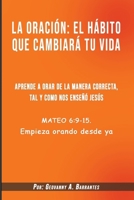 La oración el hábito que cambiará tu vida: Aprende a orar de la manera correcta, tal y como nos enseñó Jesús (Spanish Edition) B0B28D4JTH Book Cover