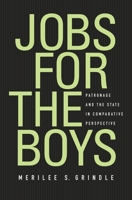 Jobs for the Boys: Patronage and the State in Comparative Perspective 0674065700 Book Cover