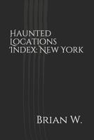 Haunted Locations Index: New York 1798425173 Book Cover