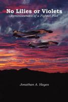 No Lilies or Violets, Reminiscences of a Fighter Pilot 1935354671 Book Cover