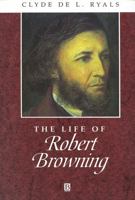 The Life of Robert Browning: A Critical Biography (Blackwell Critical Biographies) 0631200932 Book Cover