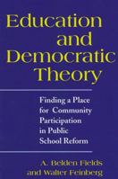 Education and Democratic Theory: Finding a Place for Community Participation in Public School Reform 0791450007 Book Cover
