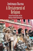 A Restatement of Religion: Swami Vivekananda and the Making of Hindu Nationalism 0300197403 Book Cover