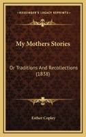 My Mothers Stories: Or Traditions And Recollections 1166307115 Book Cover