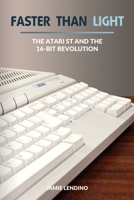 Faster Than Light: The Atari ST and the 16-Bit Revolution 1732355215 Book Cover