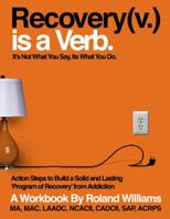 Recovery (v.) is a verb. It's Not What You Say, Its What You Do. 0578521229 Book Cover