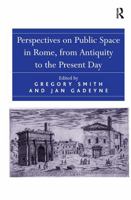 Perspectives on Public Space in Rome, from Antiquity to the Present Day 1032919949 Book Cover