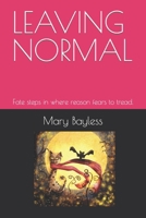 LEAVING NORMAL: Fate steps in where reason fears to tread. B0CMP3H1R5 Book Cover