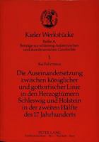Die Auseinandersetzung Zwischen Koeniglicher Und Gottorfischer Linie in Den Herzogtuemern Schleswig Und Holstein in Der Zweiten Haelfte Des 17. Jahrhu 3631424930 Book Cover