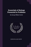 Essentials of Biology Presented in Problems: By George William Hunter 1021606030 Book Cover