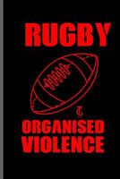 Rugby Organised Violence: Rugby Football Sports notebooks gift (6x9) Dot Grid notebook to write in 1096727528 Book Cover