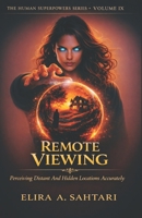 REMOTE VIEWING Perceiving Distant And Hidden Locations Accurately, Volume IX: Controlled Remote Viewing Training, Non-Local Consciousness and Psychic Ability Development B0GQPSHWNH Book Cover