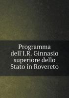 Programma Dell'i.R. Ginnasio Superiore Dello Stato in Rovereto 5518973462 Book Cover