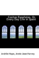 Cositas Espanolas Or, Every Day Life in Spain 1110072694 Book Cover