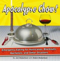 Apocalypse Chow: How to Eat Well When the Power Goes Out 1416908242 Book Cover