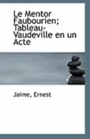 Le Mentor Faubourien; Tableau-Vaudeville en un Acte 1113236914 Book Cover