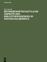Betriebswirtschaftliche Aspekte Des Bibliothekswesens Im Hochschulbereich: Freie Wissenschaftliche Arbeit Zur Erlangung Des Grades Eines Diplom-Ingeni 3112309723 Book Cover