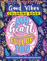 Good Vibes Coloring Book: A Motivational Adult Coloring Book with Inspiring Quotes and Positive Affirmations B08L5Z58TK Book Cover