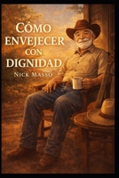 Como Envejecer con Dignidad (Spanish Edition) B0FHDLFG4Y Book Cover