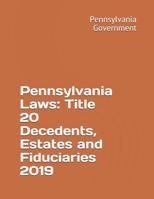 Pennsylvania Laws: Title 20 Decedents, Estates and Fiduciaries 2019 1080674462 Book Cover