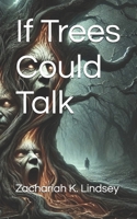 If Trees Could Talk B0F1D5XKYQ Book Cover