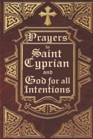 Prayers to Saint Cyprian and God for All Intentions: Prayers Dedicated to Saint Cyprian for Various Moments in Life B0DT6XQ8FV Book Cover