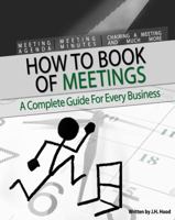 How to Book of Meetings: Conducting Effective Meetings: Learn How to Write Minutes for Meetings Using Samples 0987557521 Book Cover
