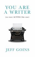 You Are a Writer (So Start Acting Like One) 0990378500 Book Cover
