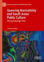 Queering Normativity and South Asian Public Culture: Wrong Readings Only 3031395085 Book Cover