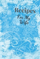 Recipes For My Wife: Blank Recipe Book For Saving Your Favorite Recipes, Create Your Own Family Cookbook . Size ( 6 x 9 ) 100 pages 1654648787 Book Cover