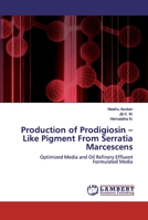 Production of Prodigiosin – Like Pigment From Serratia Marcescens: Optimized Media and Oil Refinery Effluent Formulated Media 6200478236 Book Cover