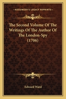 The Second Volume Of The Writings Of The Author Of The London-Spy 0548600074 Book Cover