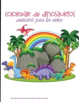 colorear de dinosaurios antiestrés para los niños: Elimina el estrés y relájatecoloreando los animales antiguos. | Tambiénpuedeserusadopor los niños, ... chicos... |un buenregalo. B08MMT4L8P Book Cover