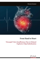 From Hand to Heart: Tricuspid Valve Insufficiency Due to Delayed Explosive Chip Embolization 9999324088 Book Cover