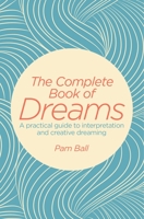 The Complete Book of Dreams: A Practical Guide to Interpretation and Creative Dreaming 1784289493 Book Cover