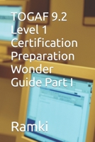 TOGAF 9.2 Level 1 Certification Preparation Wonder Guide Part I B0BVCXMKLR Book Cover